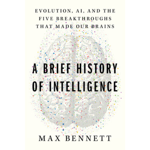 A Brief History of Intelligence by Max Bennett.