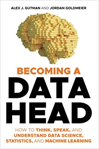 "Becoming a Data Head" by Alex Gutman and Jordan Goldmeier.